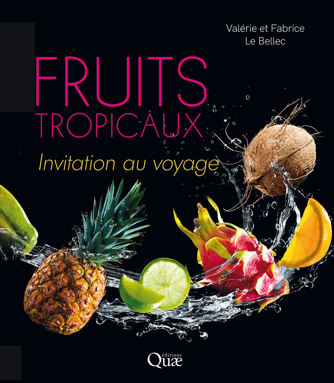 « Fruits tropicaux. Invitation au voyage », de Valérie et Fabrice Le Bellec, Editions Quae, 172 pages, 25 euros. &copy; Editions Quae