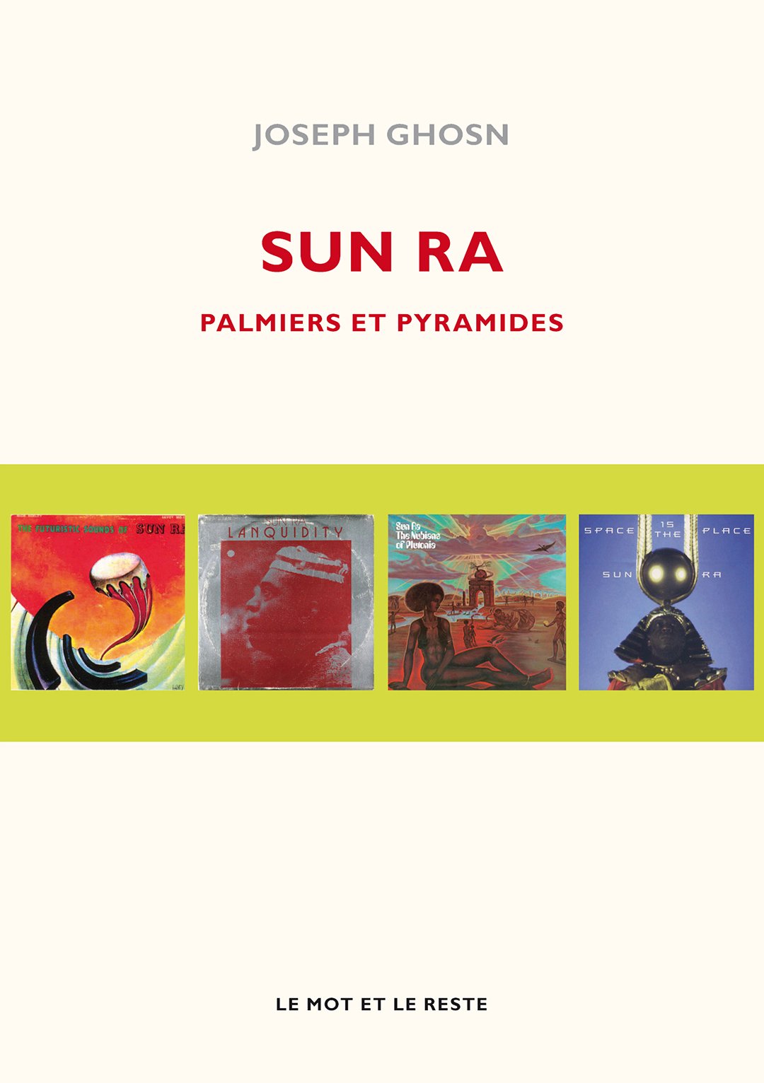 « Sun Ra, palmiers et pyramides », éd. Le mot et le reste, 136 pages, 16 euros. &copy; Editions le mot et le reste
