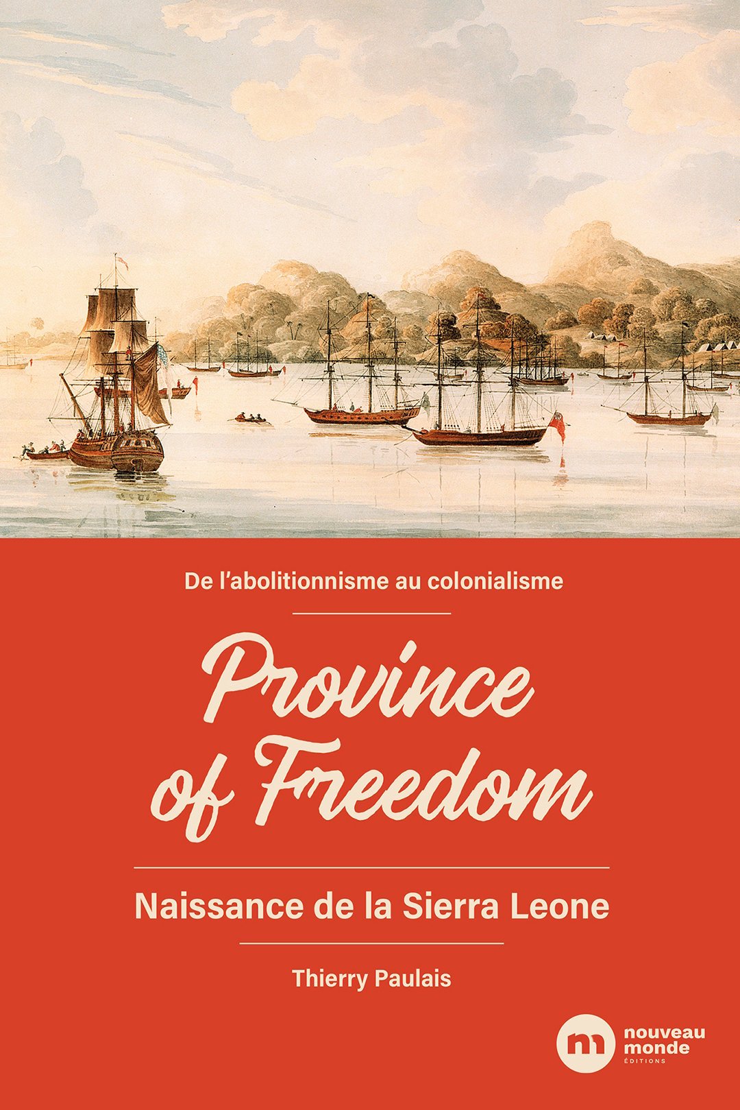 "De l'abolitionnisme au colonialisme – Province of Freedom – Naissance de la Sierra Leone" de Thierry Paulais (éd. Nouveau monde) &copy; DR