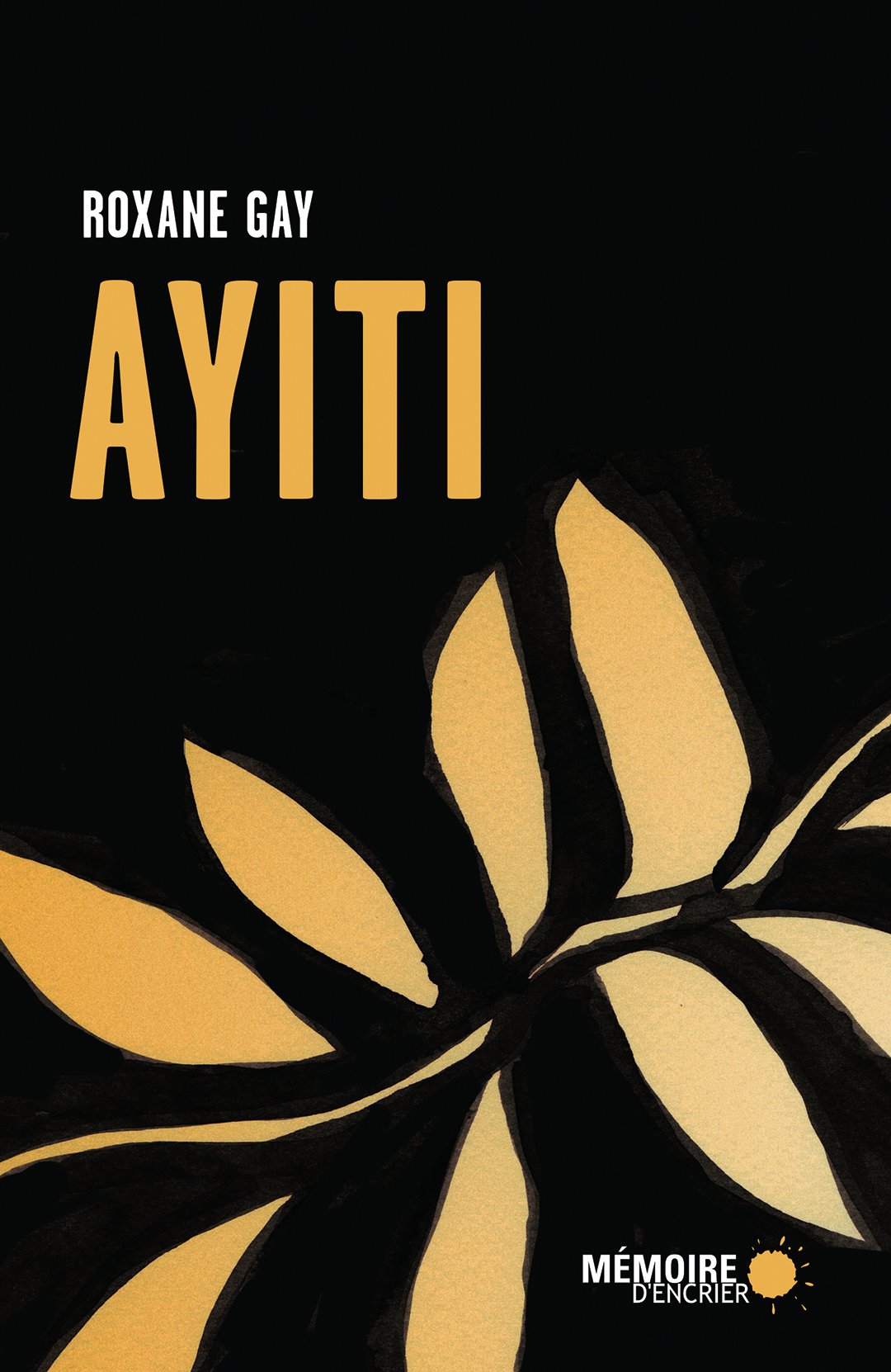 « Ayiti » de Roxane Gay, traduction de Stanley Péan, 136 pages, éditions Mémoire d’Encrier, 16 euros &copy; Editions Mémoires d’Encrier