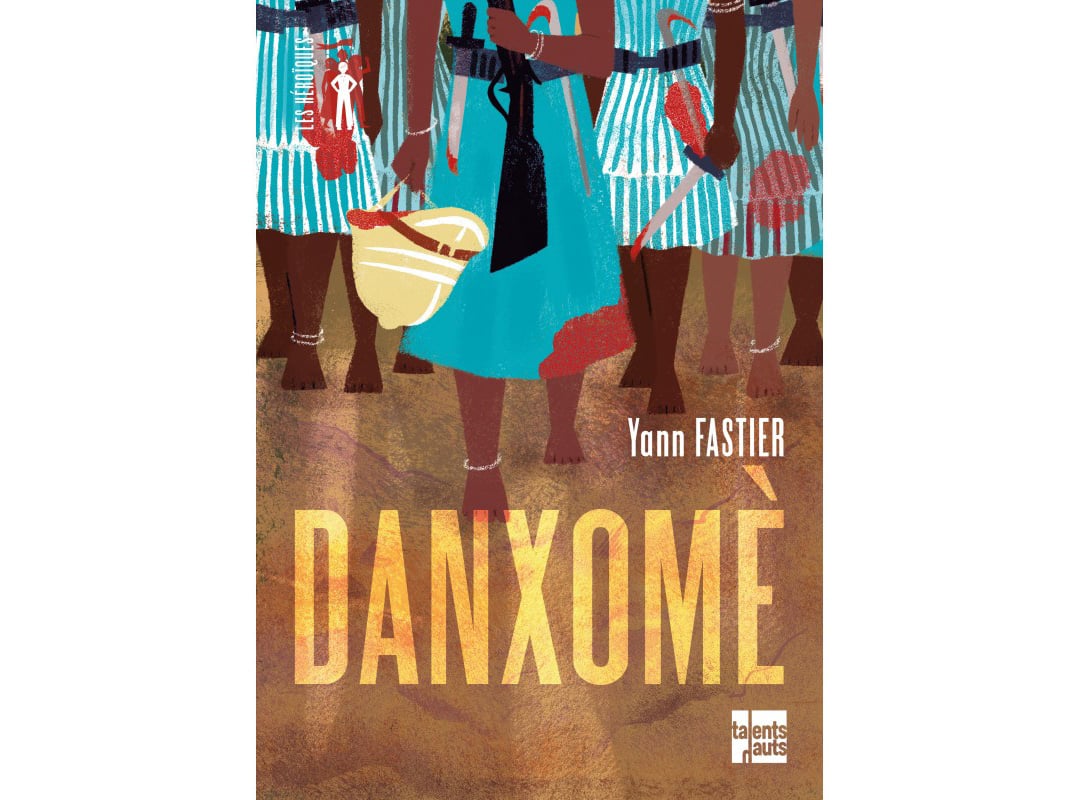 « Danxomè », de Yann Fastier, est paru dans la collection « Les Héroïques » des éditions Talents Hauts (288 pages, 16 euros). &copy; éditions Talents Hauts