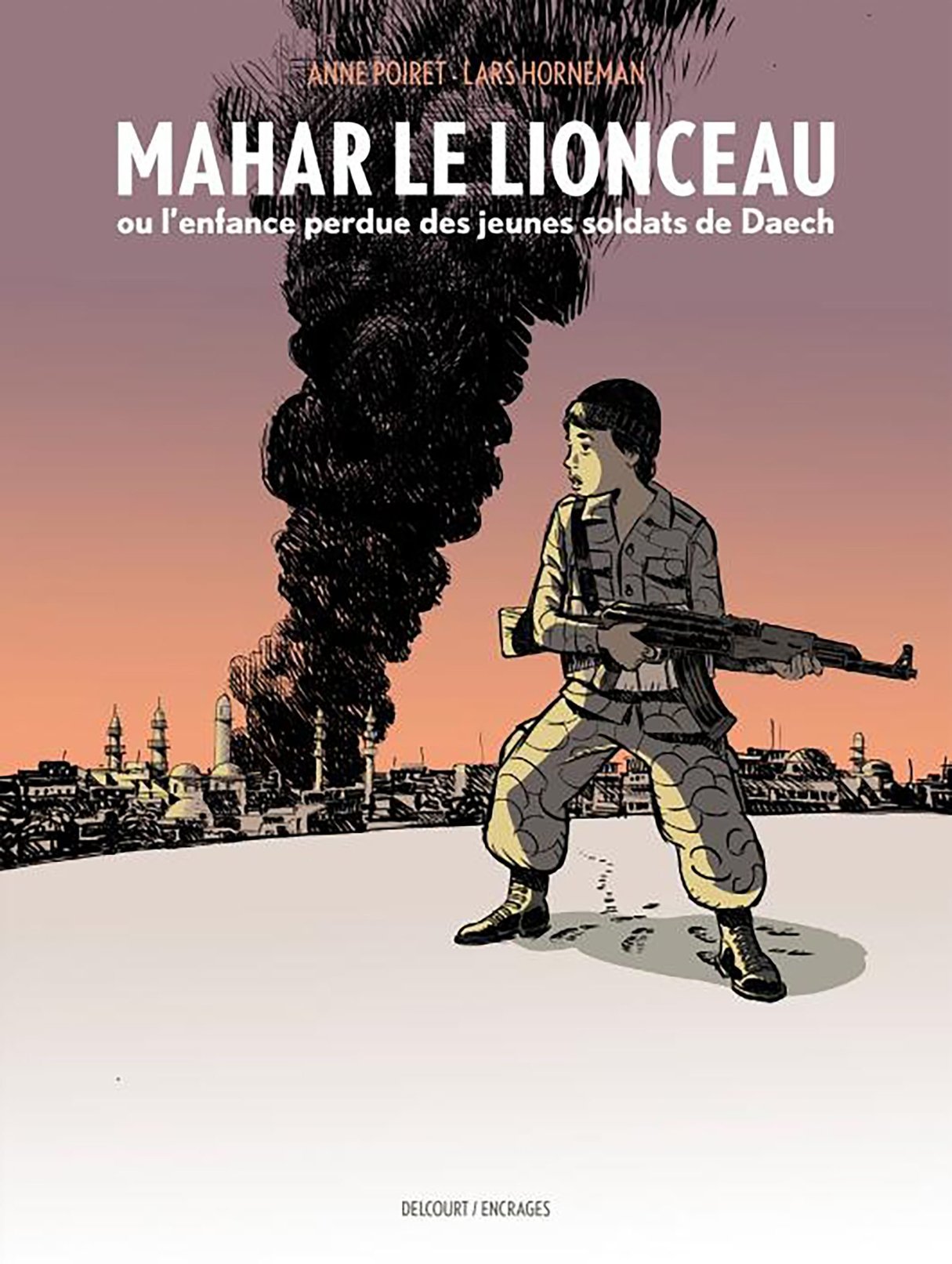 Mahar le lionceau ou l’enfance perdue des jeunes soldats de Daech, d’Anne Poiret et Lars Horneman. &copy; Delcourt / Encrages