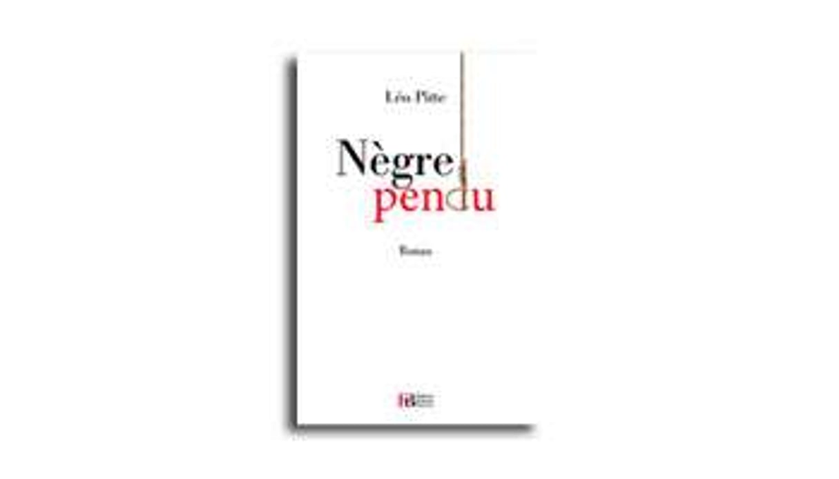« Nègre pendu », de Léo Pitte, éd. François Bourin, 120 pages, 12 euros. © DR