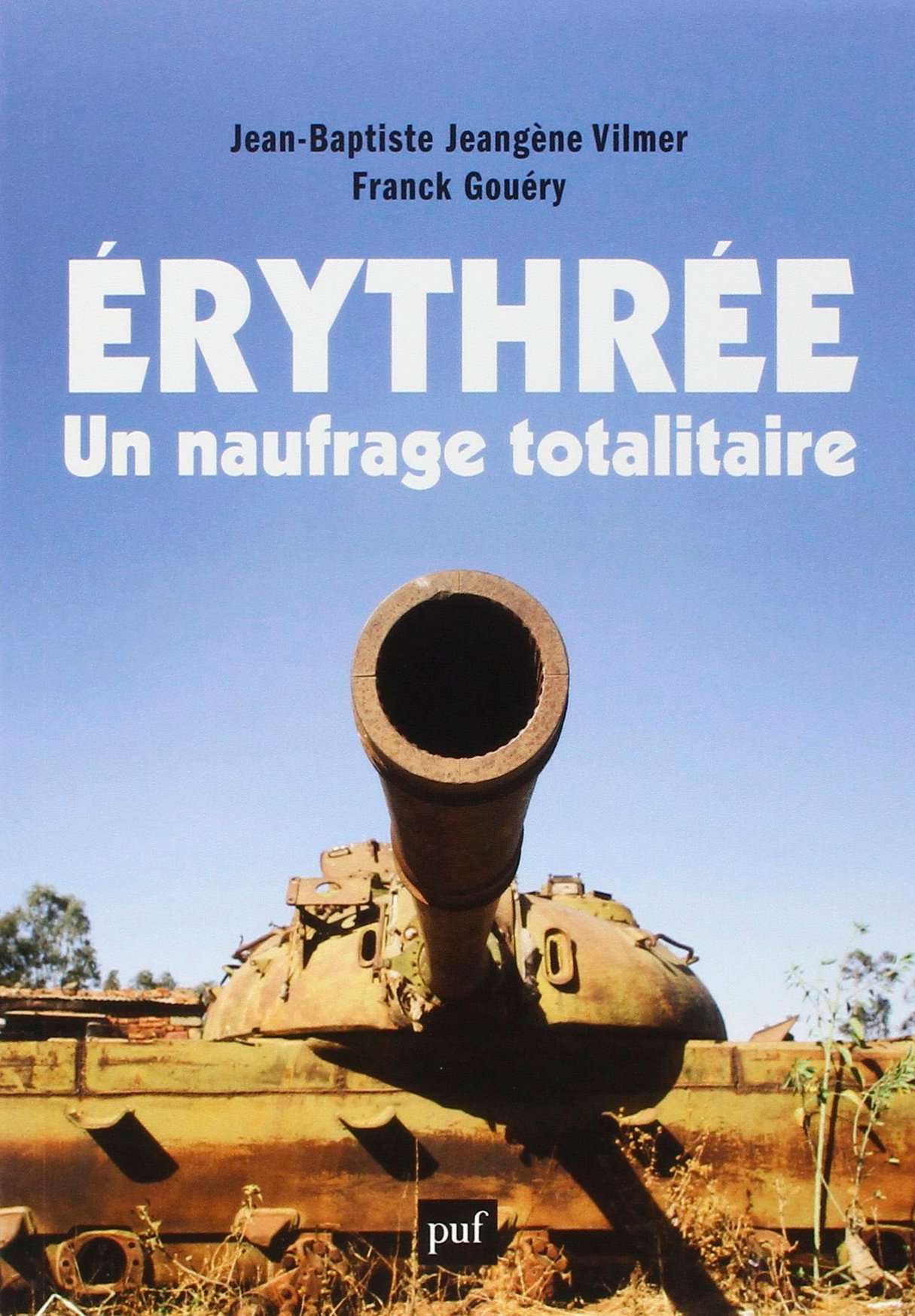Érythrée, un naufrage totalitaire, par Jean-Baptiste Jeangène Vilmer et Franck Gouéry, éd. PUF, 2015, 344 pages, 21 euros. &copy; DR