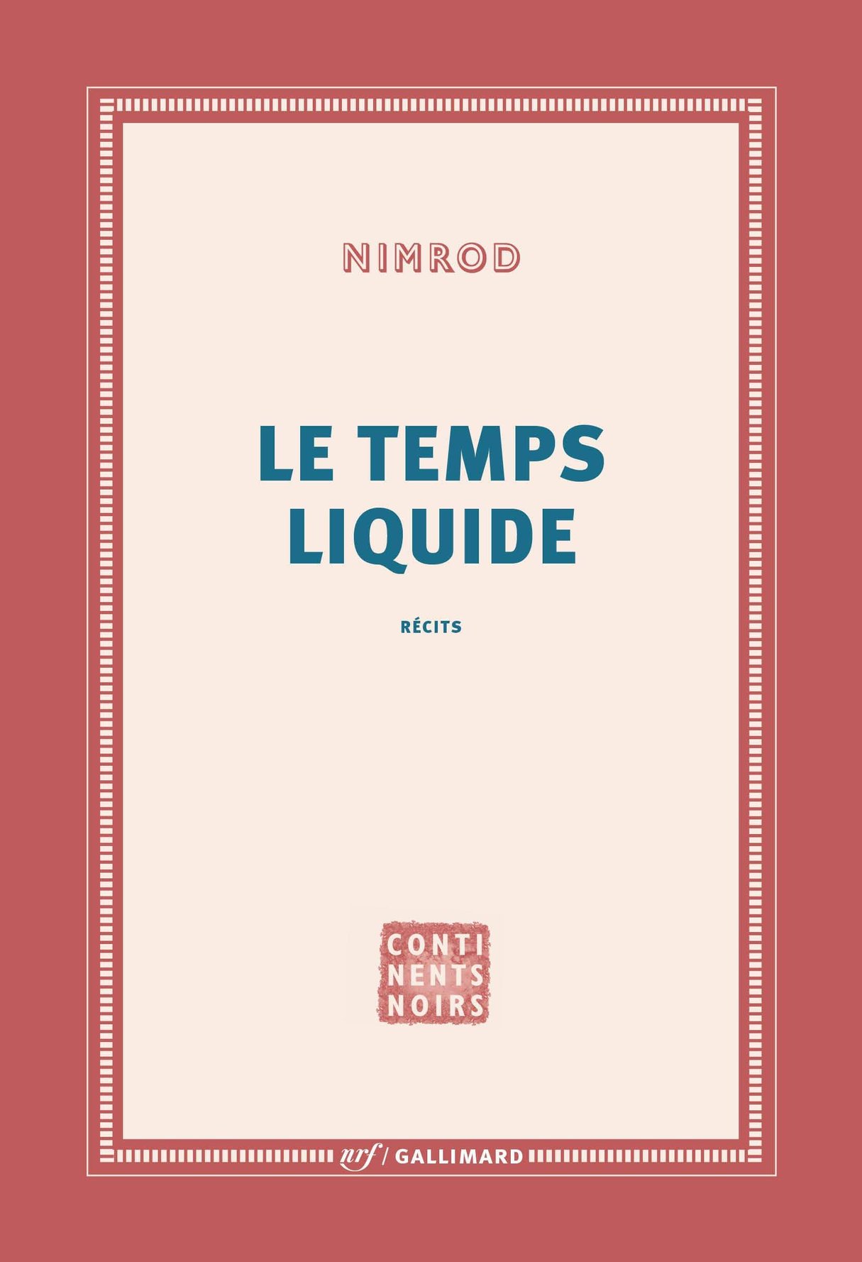 « Le temps liquide » de Nimrod (éd. Gallimard, collection Continents Noirs, 116p., 12,50€) &copy; DR