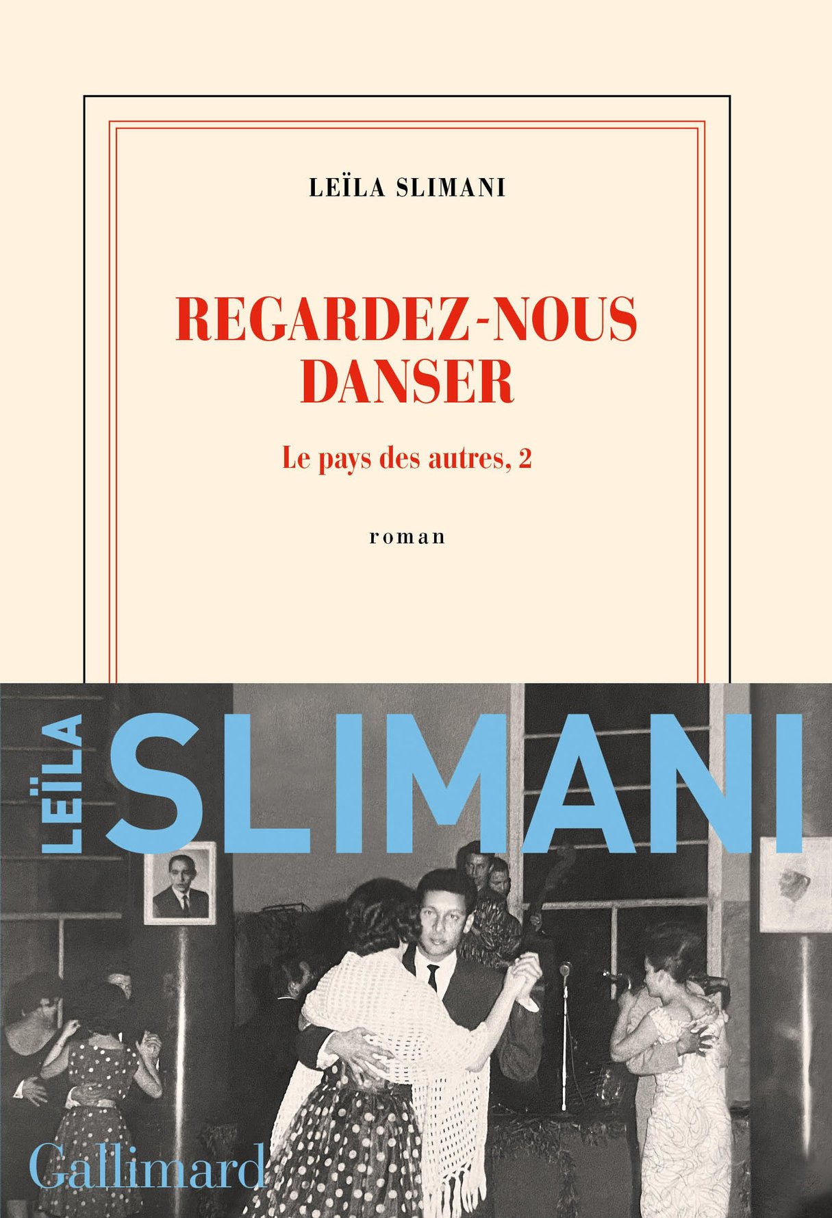 « Regardez-nous danser », de Leïla Slimani, Gallimard, 368 pages, 21 euros &copy; DR
