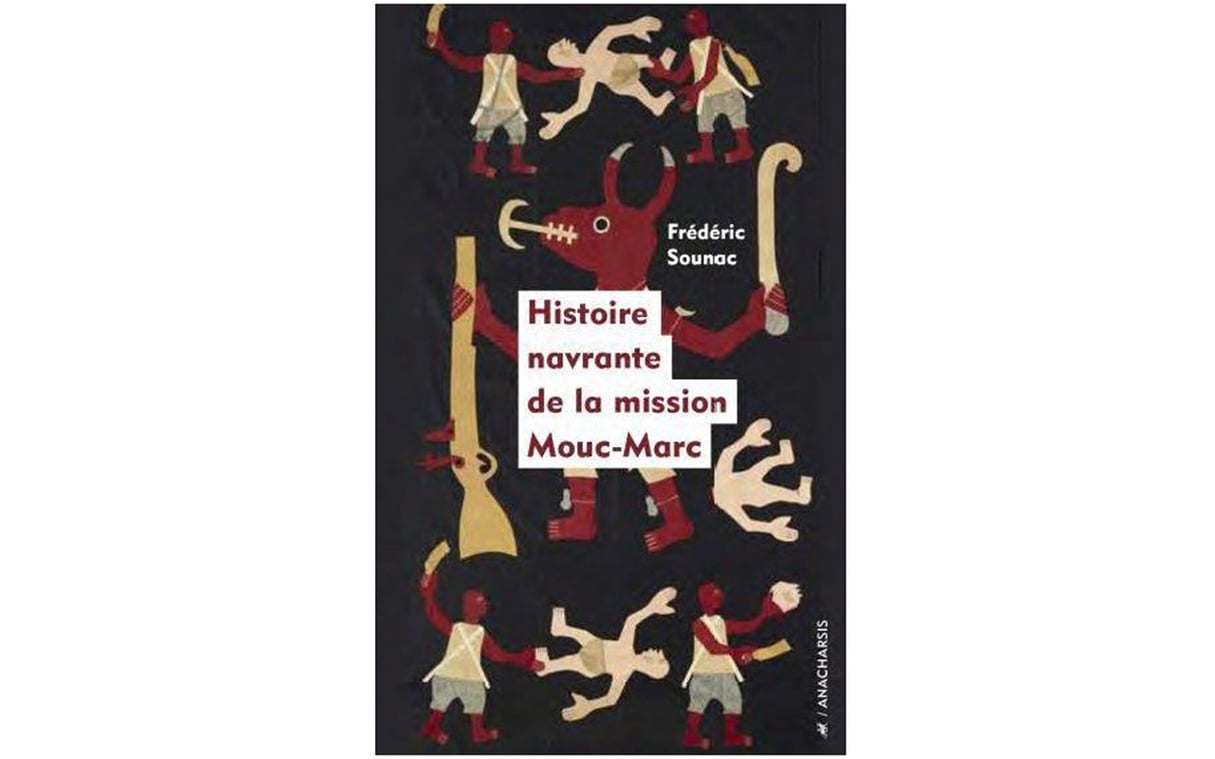 Couverture du livre "Histoire navrante de la mission Mouc-Marc", par Frédéric Sounac &copy; Éditions Anacharsis.