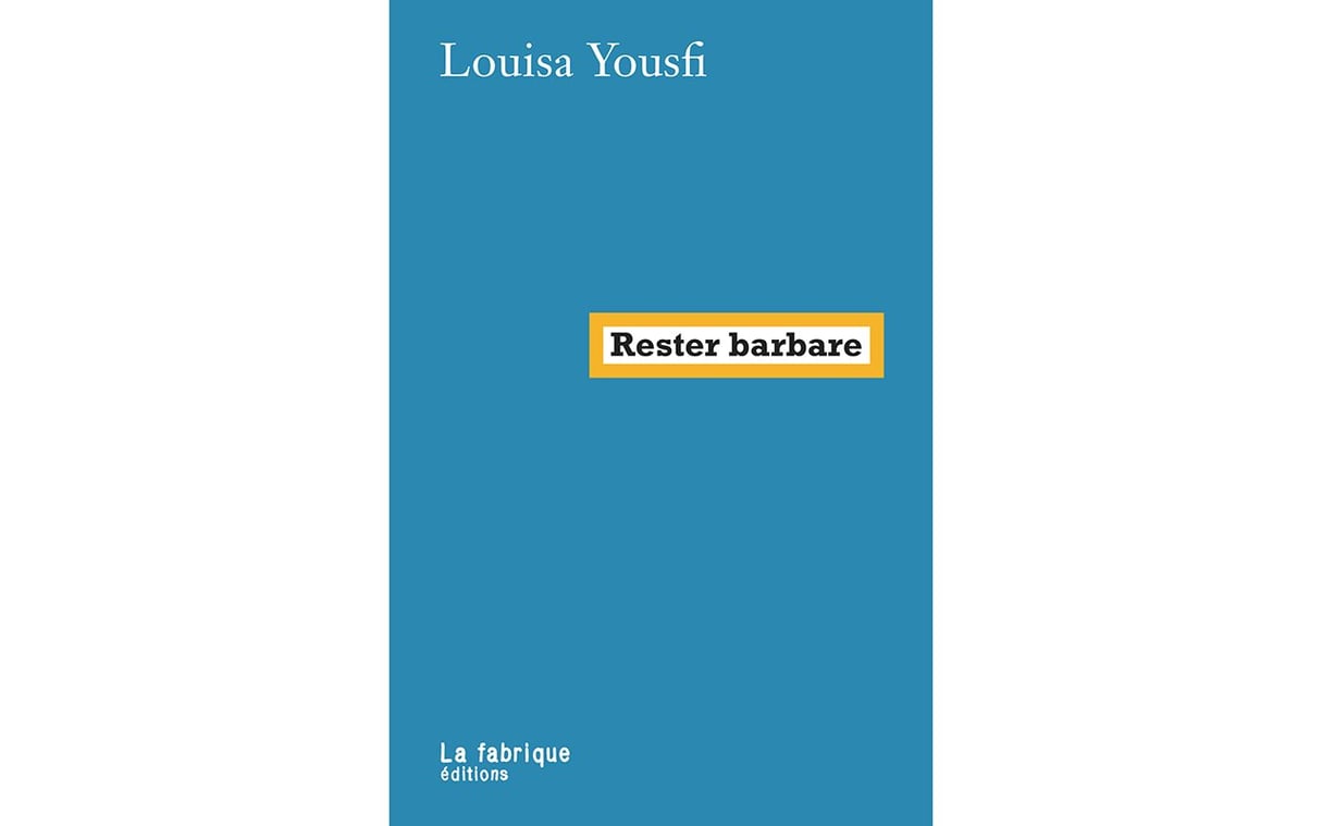 "Rester barbare", par Louisa Yousfi. &copy; Anthony Francin/La fabrique éditions.