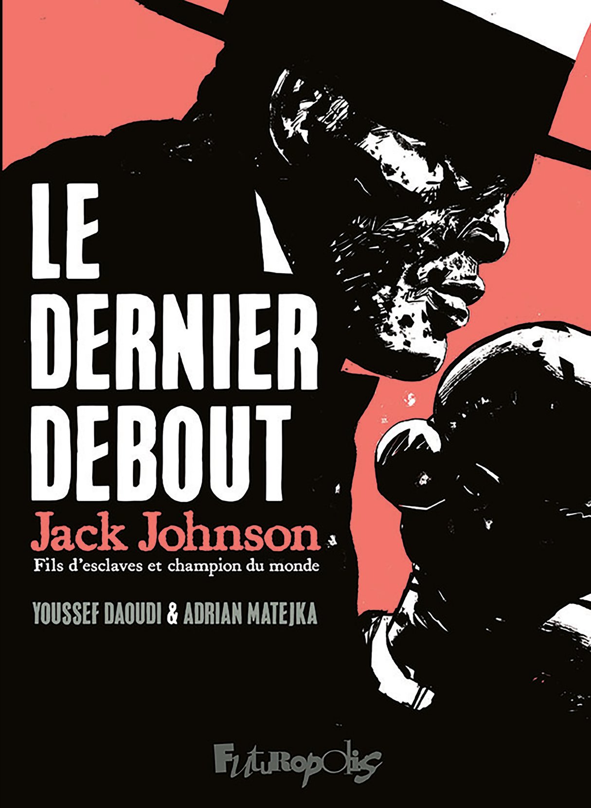 "Le dernier debout. Jack Johnson, fils d’esclaves et champion du monde", de Youssef Daoudi et Adrian Matejka. &copy; Ed. Futuropolis