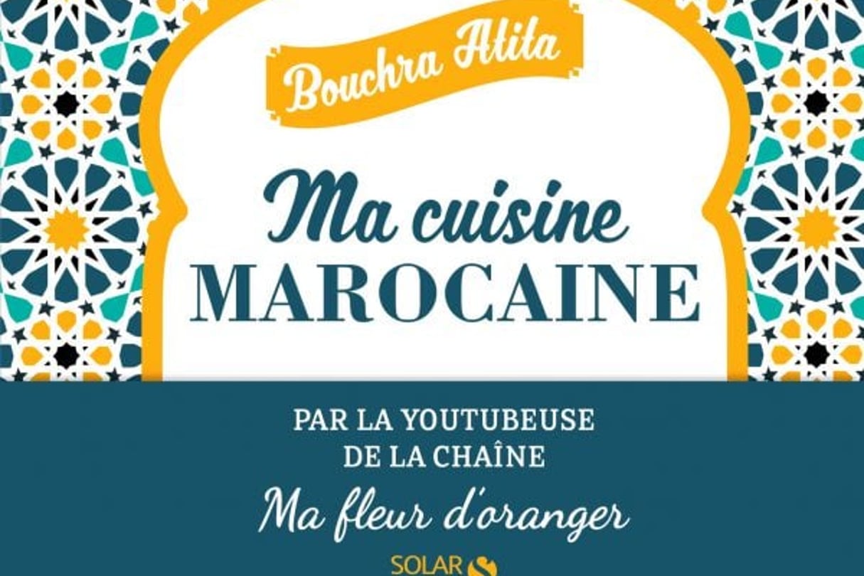 Ma cuisine marocaine, le Bourcha Atita, éd. Solar, 130 pages, 14,90 euros. © DR