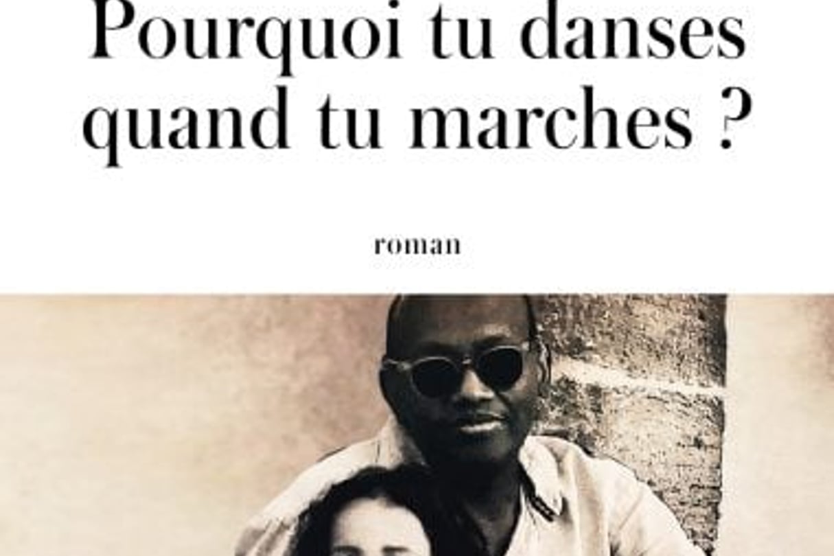 Pourquoi tu danses quand tu marches	? d’Abdourahman Waberi, JC Lattès, 250 pages, 19 euros