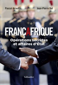 Françafrique, opérations secrètes et affaires d'État &copy; DR