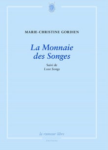 La Monnaie des songes, suivie de Love Songs, de Marie-Christine Gordien, La Rumeur libre Éditions, 112 pages, 16 euros. © J.A.