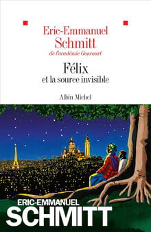 Couverture de « Félix et la Source invisible », d’Éric-Emmanuel Schmitt. © DR