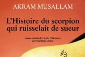 L’Histoire du scorpion qui ruisselait de sueur, d’Akram Musallam, Actes Sud/Sindbad,15 euros © D.R