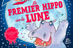 Le Premier Hippo sur la Lune © Éd. Albin Michel Jeunesse