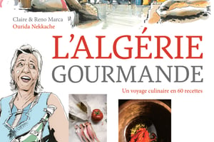 L’Algérie gourmande, par Claire et Reno Marca, avec Ourida Nekkache, Éditions de La Martinière, 320 pages, 35 euros