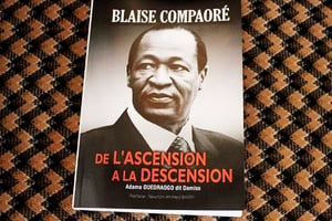 » Blaise Compaoré, de l’ascension à la descension » d’Adama Ouédraogo. Unitec, 186 pages. © DR