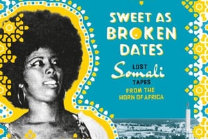 La couverture de l’album « Sweet as broken dates », sous titré : « les bandes somiliennes perdues de la Corne de l’Afrique. © Ostinato Records