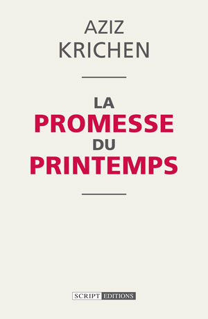 La Promesse du printemps, d'Aziz Krichen, Script Editions, 2016 &copy; DR