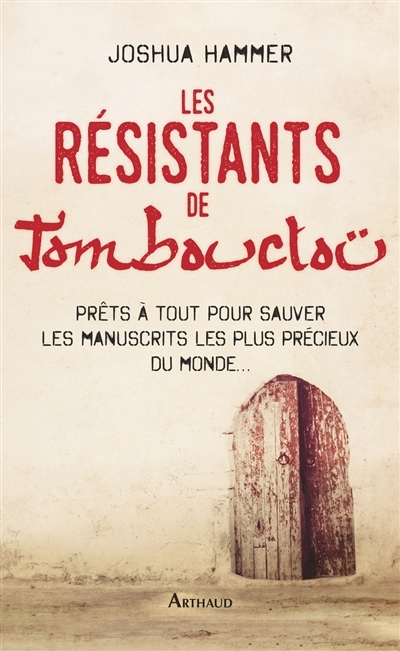 Les Résistants de Tombouctou, de Joshua Hammer, éd. Arthaud, 328 pages, 21,50 euros