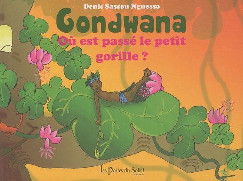 Couverture illustrée du livre "Gondwana : où est passé le petit gorille", tiré de l'ouvrage de Denis Sassou Nguesso "L'arbre de Gondwana". &copy; Éditions Portes du soleil.