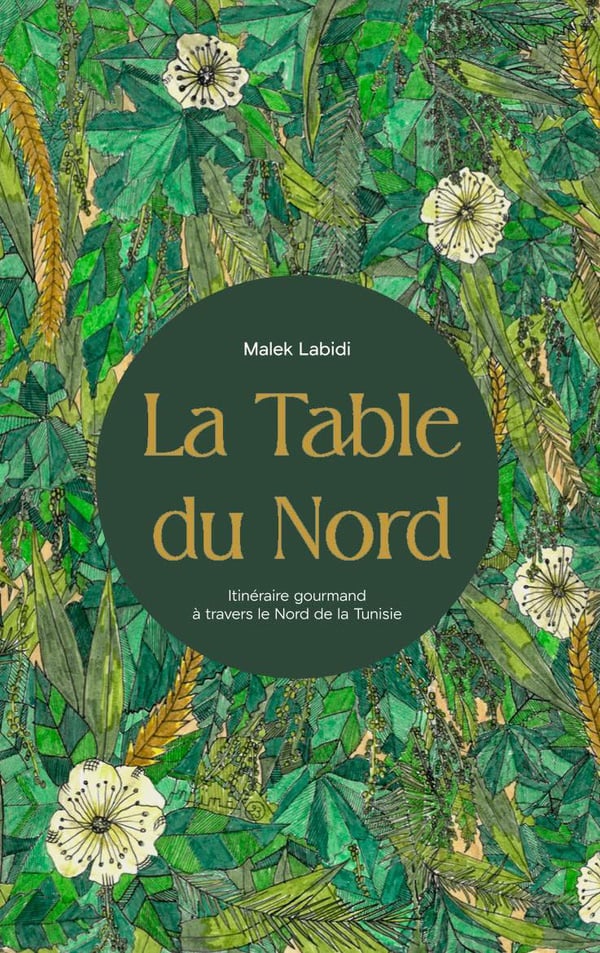 "La Table du Nord, itinéraire gourmand à travers le Nord de la Tunisie", de Malek Labidi. &copy; DR