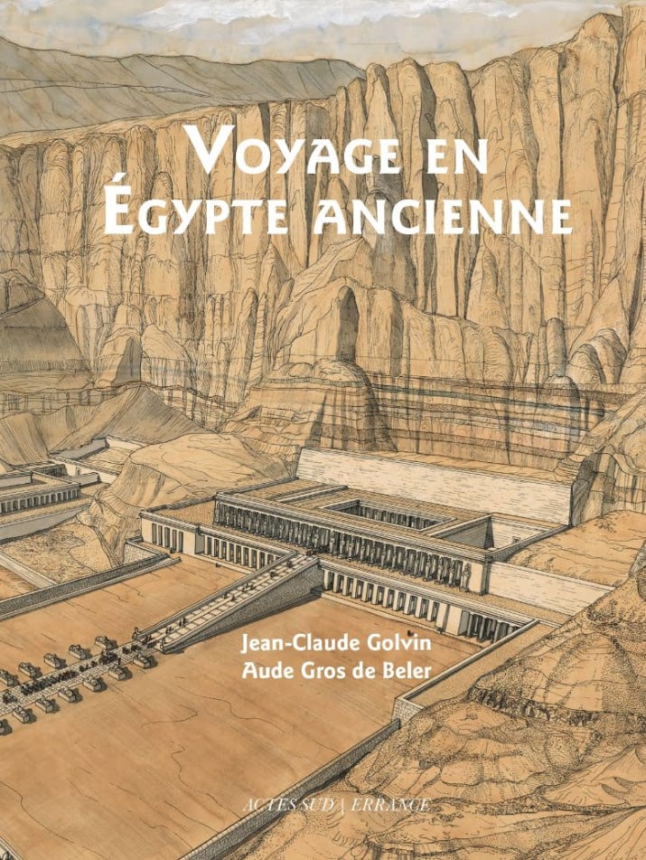 « Voyage en Égypte ancienne », Jean-Claude Golvini et Aude Gros de Beler, 206 pages, 33 € &copy; Editions Actes Sud