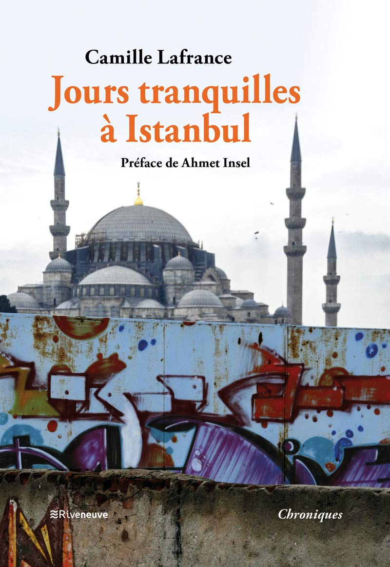 « Jours tranquilles à Istanbul » de Camille Lafrance, avec une préface de Ahmet Insel (Edition Riveneuve, 2019)