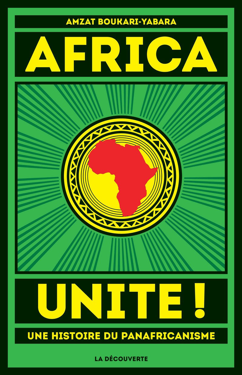 « Africa Unite ! Une histoire du panafricanisme », d’Amzat Boukary-Yabara, a été publié par La Découverte en 2014.