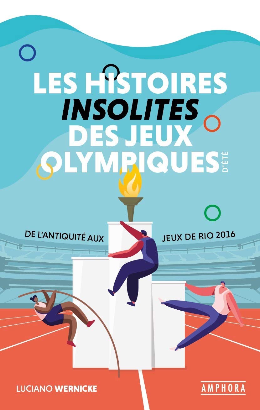 "Les histoires insolites des Jeux Olympiques d'été - De l'Antiquité aux Jeux de Rio" de Luciano Wernicke (éditions Amphora) &copy; DR